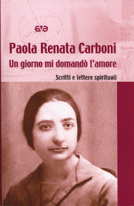 Un giorno mi domandò l’amore/ Scritti e lettere spirituali