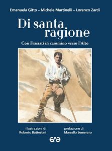 DI SANTA RAGIONE <br> Con Frassati in cammino verso l’Alto