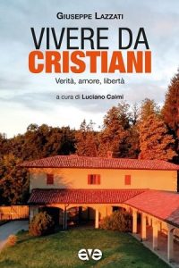 Vivere da Cristiani <br> Verità, amore, libertà